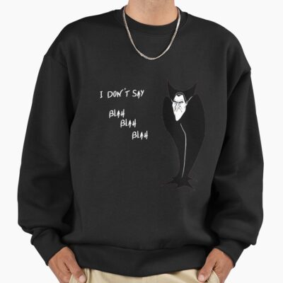 I Don T Say Blah Blah Blah Sweatshirt